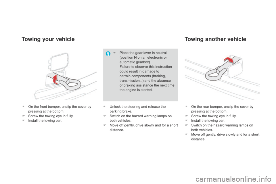 Citroen DS4 2014 1.G Owners Manual F On the front bumper, unclip the cover by pressing at the bottom.
F
 
S
 crew the towing eye in fully.
F
 
I
 nstall the towing bar. F
 O n the rear bumper, unclip the cover by 
pressing at the botto