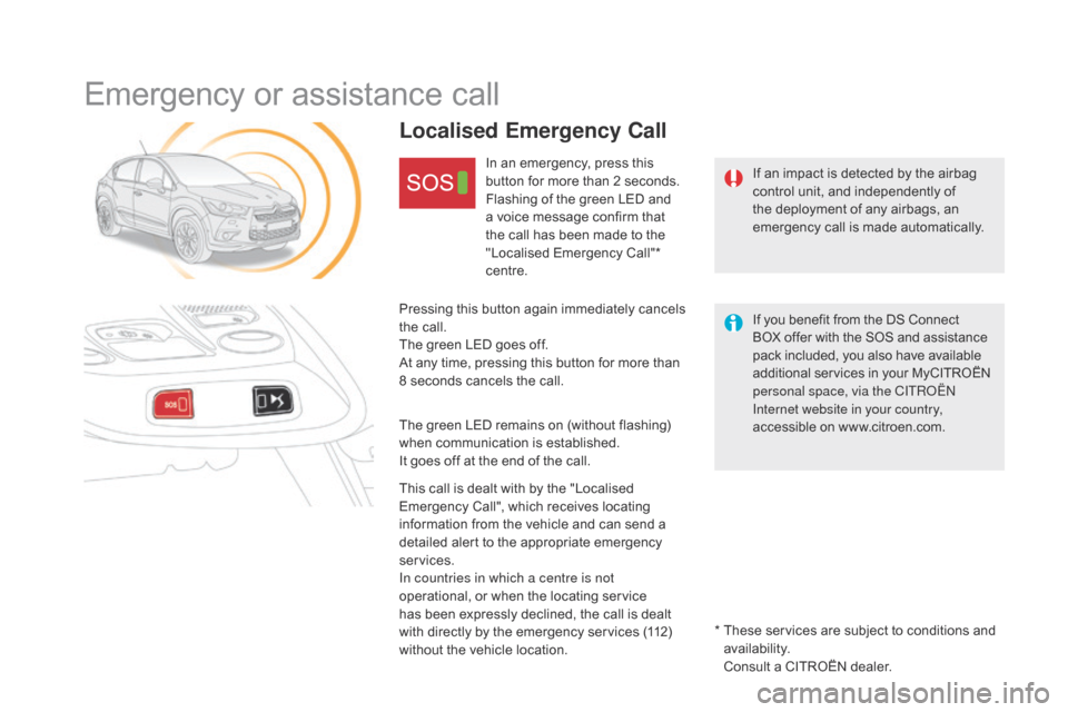 Citroen DS4 2014 1.G Owners Manual Emergency or assistance call
If an impact is detected by the airbag 
control unit, and independently of 
the deployment of any airbags, an 
emergency call is made automatically.
Localised Emergency Ca