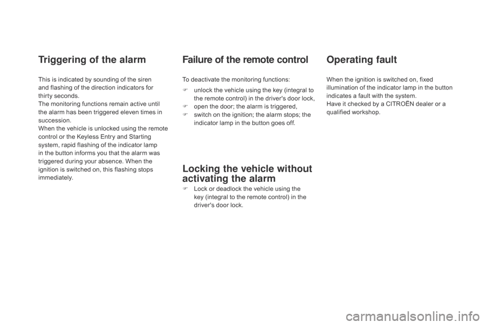Citroen DS4 2014 1.G Owners Manual Triggering of the alarm
This is indicated by sounding of the siren 
and flashing of the direction indicators for 
thirty  seconds.
The monitoring functions remain active until 
the alarm has been trig