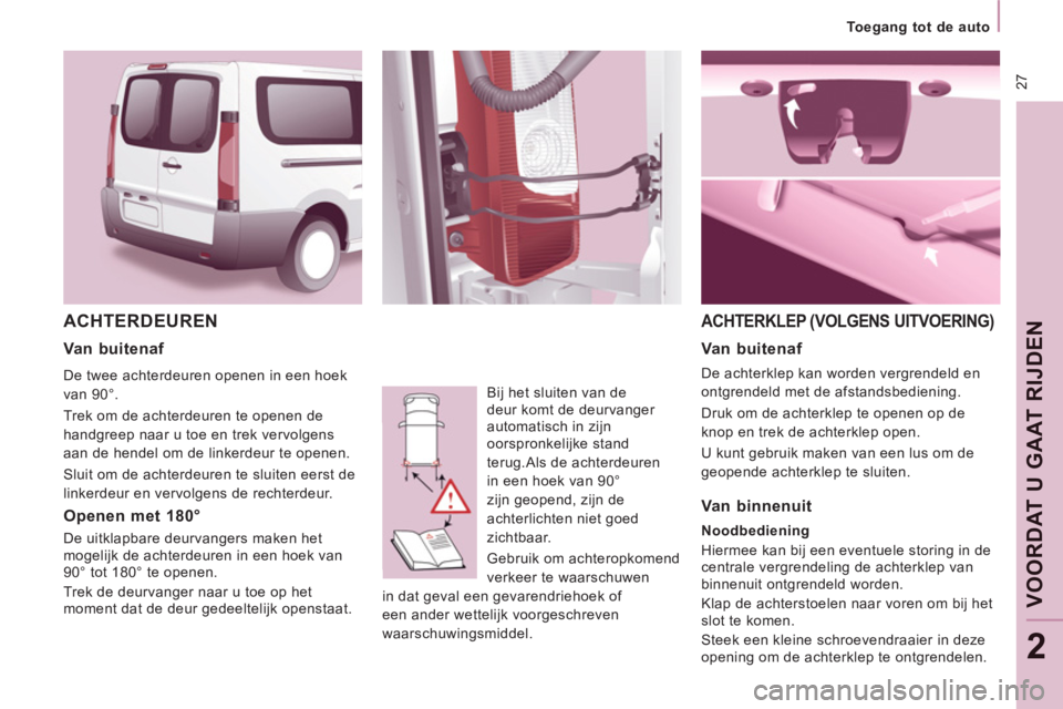 CITROEN JUMPER MULTISPACE 2014 Instructieboekjes (in Dutch) 27
Toegang tot de auto
VOORDAT U GAAT RIJDEN
2
ACHTERDEUREN
Bij het sluiten van de
deur komt de deurvanger
automatisch in zijn
oorspronkelijke stand
terug.
Als de achterdeuren
in een hoek va CITROEN JUMPER MULTISPACE 2014 Instructieboekjes (in Dutch) 27
Toegang tot de auto
VOORDAT U GAAT RIJDEN
2
ACHTERDEUREN
Bij het sluiten van de
deur komt de deurvanger
automatisch in zijn
oorspronkelijke stand
terug.
Als de achterdeuren
in een hoek va