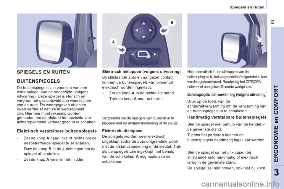 CITROEN JUMPER MULTISPACE 2014 Instructieboekjes (in Dutch) 91
Spiegels en ruiten
ERGONOMIE en COMFOR
T
3
BUITENSPIEGELS
De buitenspiegels zijn voorzien van een
extra spiegel aan de onderzijde (volgens
uitvoering). Deze spiegel is sferisch en CITROEN JUMPER MULTISPACE 2014 Instructieboekjes (in Dutch) 91
Spiegels en ruiten
ERGONOMIE en COMFOR
T
3
BUITENSPIEGELS
De buitenspiegels zijn voorzien van een
extra spiegel aan de onderzijde (volgens
uitvoering). Deze spiegel is sferisch en
