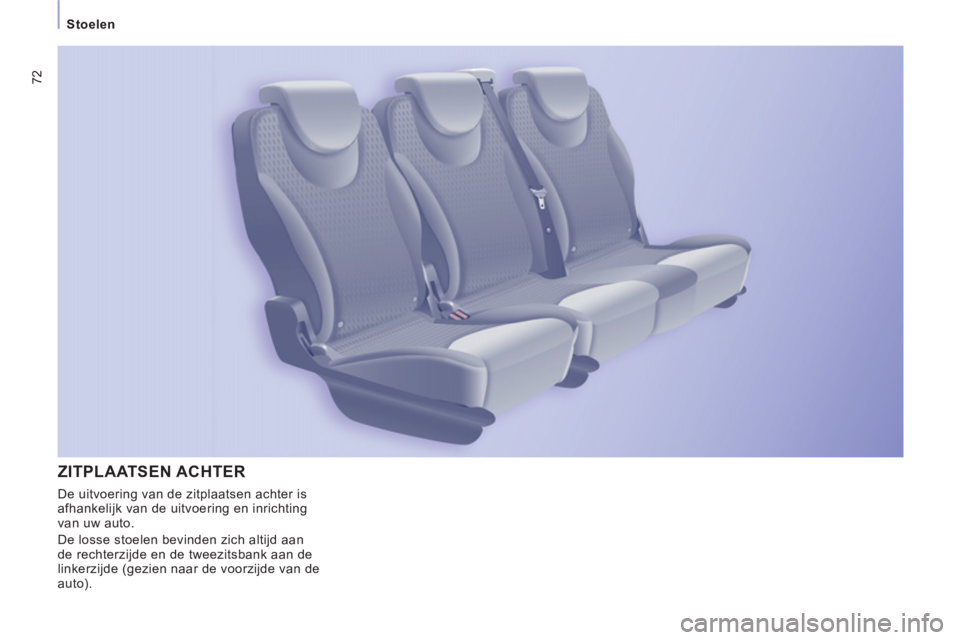 CITROEN JUMPER MULTISPACE 2013  Instructieboekjes (in Dutch) 72
   
 
Stoelen 
ZITPLAATSEN ACHTER
 
De uitvoering van de zitplaatsen achter is 
afhankelijk van de uitvoering en inrichting 
van uw auto. 
  De losse stoelen bevinden zich altijd aan 
de rechterzij