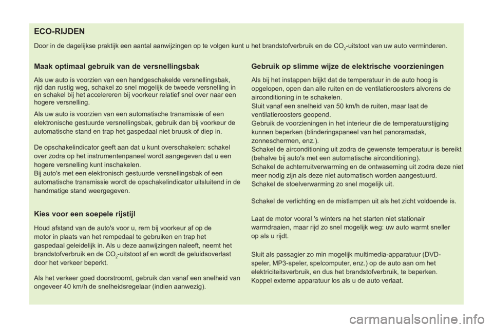 CITROEN NEMO 2014  Instructieboekjes (in Dutch)    
 
 
 
 
 
 
 
 
 
 
 
 
 
 
 
 
 
 
 
 
 
 
 
 
 
 
 
 
 
 
 
ECO-RIJDEN 
 
Door in de dagelijkse praktijk een aantal aanwijzingen op te volgen kunt u het brandstofverbruik en de CO2-uitstoot van 