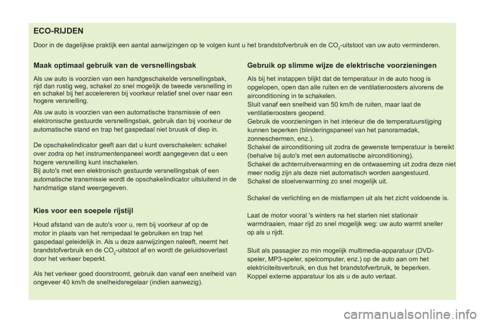 CITROEN NEMO 2014 Instructieboekjes (in Dutch)
ECO-RIJDEN
Door in de dagelijkse praktijk een aantal aanwijzingen op te volgen kunt u het brandstofverbruik en de CO2-uitstoot van CITROEN NEMO 2014 Instructieboekjes (in Dutch)
ECO-RIJDEN
Door in de dagelijkse praktijk een aantal aanwijzingen op te volgen kunt u het brandstofverbruik en de CO2-uitstoot van