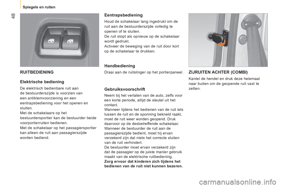 CITROEN NEMO 2014 Instructieboekjes (in Dutch) 48
Spiegels en ruiten
RUITBEDIENING
Elektrische bediening
De elektrisch bedienbare ruit aan
de bestuurderszijde is voorzien van
een antiklemvoorziening en een
eentrapsbediening CITROEN NEMO 2014 Instructieboekjes (in Dutch) 48
Spiegels en ruiten
RUITBEDIENING
Elektrische bediening
De elektrisch bedienbare ruit aan
de bestuurderszijde is voorzien van
een antiklemvoorziening en een
eentrapsbediening