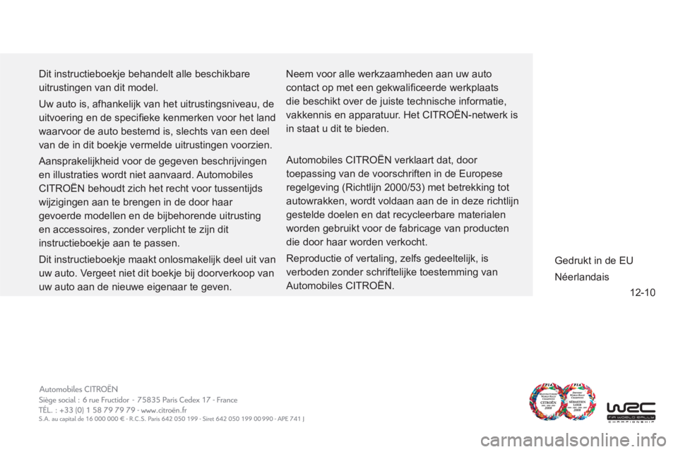CITROEN NEMO 2013 Instructieboekjes (in Dutch) 12-10
Dit instructieboekje behandelt alle beschikbare
uitrustingen van dit model.
Uw auto is, afhankelijk van het uitrustingsniveau, de
uitvoering en de specifi eke kenmerken voor het land
wa CITROEN NEMO 2013 Instructieboekjes (in Dutch) 12-10
Dit instructieboekje behandelt alle beschikbare
uitrustingen van dit model.
Uw auto is, afhankelijk van het uitrustingsniveau, de
uitvoering en de specifi eke kenmerken voor het land
wa