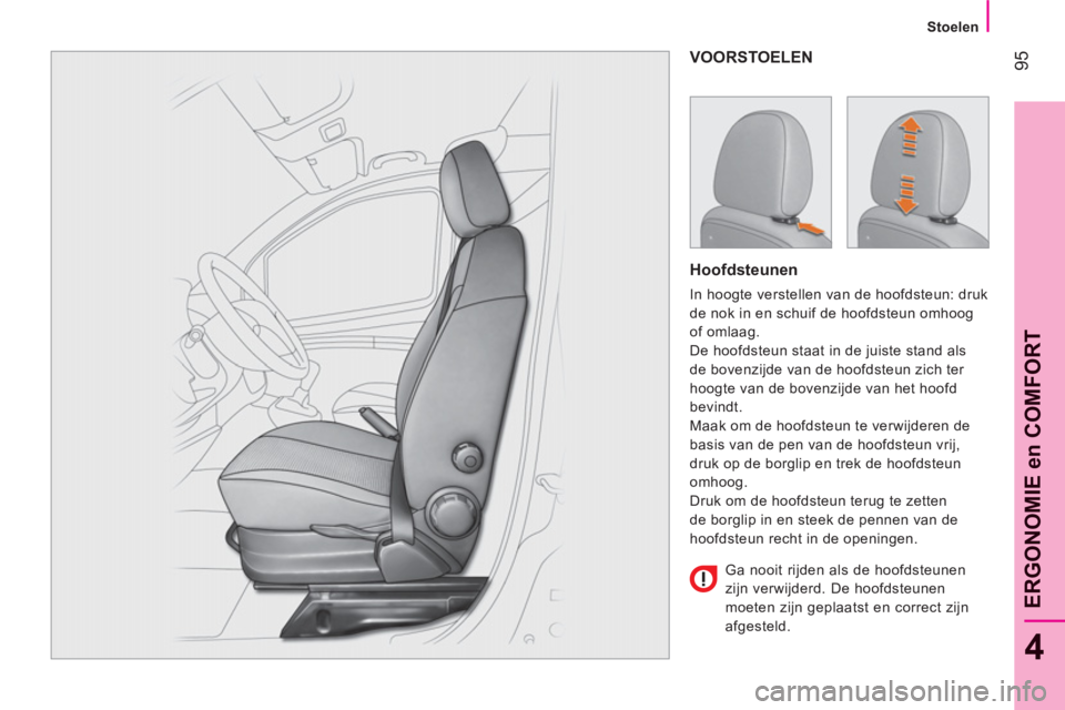 CITROEN NEMO 2013 Instructieboekjes (in Dutch) 95
4
ERGONOMIE en COMFOR
T
Stoelen
VOORSTOELEN
Hoofdsteunen
In hoogte verstellen van de hoofdsteun: druk
de nok in en schuif de hoofdsteun omhoog
of omlaag.
De hoofdsteun staat i CITROEN NEMO 2013 Instructieboekjes (in Dutch) 95
4
ERGONOMIE en COMFOR
T
Stoelen
VOORSTOELEN
Hoofdsteunen
In hoogte verstellen van de hoofdsteun: druk
de nok in en schuif de hoofdsteun omhoog
of omlaag.
De hoofdsteun staat i