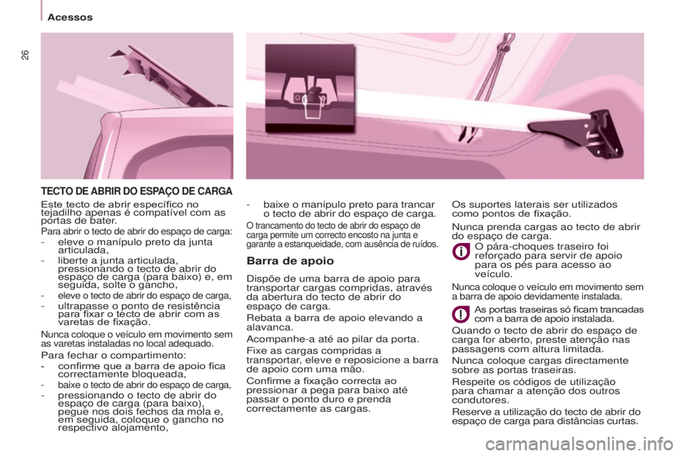 CITROEN BERLINGO MULTISPACE 2016 Manual do condutor (in Portuguese) 26
Berlingo-2-VP_pt_Chap03_Pret-a-partir_ed02-2015
TECTO DE ABRIR DO ESPAÇO DE CARGA
Barra de apoio
dispõe de uma barra de apoio para
transportar cargas compridas, através
da abertura do tecto de CITROEN BERLINGO MULTISPACE 2016 Manual do condutor (in Portuguese) 26
Berlingo-2-VP_pt_Chap03_Pret-a-partir_ed02-2015
TECTO DE ABRIR DO ESPAÇO DE CARGA
Barra de apoio
dispõe de uma barra de apoio para
transportar cargas compridas, através
da abertura do tecto de