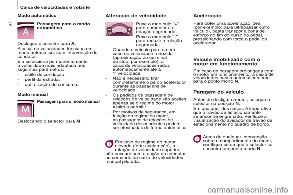 CITROEN BERLINGO MULTISPACE 2016 Manual do condutor (in Portuguese) 52
Berlingo-2-VP_pt_Chap03_Pret-a-partir_ed02-2015Berlingo-2-VP_pt_Chap03_Pret-a-partir_ed02-2015
Aceleração
Para obter uma aceleração ideal
(por exemplo: para ultrapassar outro
veículo), basta CITROEN BERLINGO MULTISPACE 2016 Manual do condutor (in Portuguese) 52
Berlingo-2-VP_pt_Chap03_Pret-a-partir_ed02-2015Berlingo-2-VP_pt_Chap03_Pret-a-partir_ed02-2015
Aceleração
Para obter uma aceleração ideal
(por exemplo: para ultrapassar outro
veículo), basta