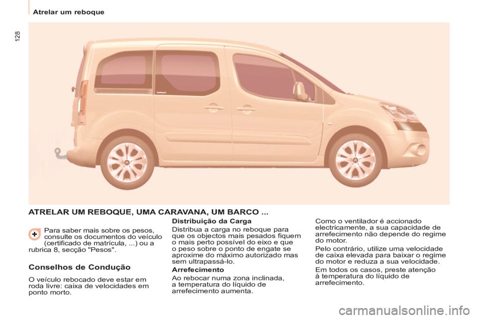 CITROEN BERLINGO MULTISPACE 2014 Manual do condutor (in Portuguese) 128
Atrelar um reboque
Berlingo-2-VP-papier_pt_Chap05_Accessoire_ed01-2014
Para saber mais sobre os pesos,
consulte os documentos do veículo
(certifi cado de matrícula, ...) ou a
rubric CITROEN BERLINGO MULTISPACE 2014 Manual do condutor (in Portuguese) 128
Atrelar um reboque
Berlingo-2-VP-papier_pt_Chap05_Accessoire_ed01-2014
Para saber mais sobre os pesos,
consulte os documentos do veículo
(certifi cado de matrícula, ...) ou a
rubric