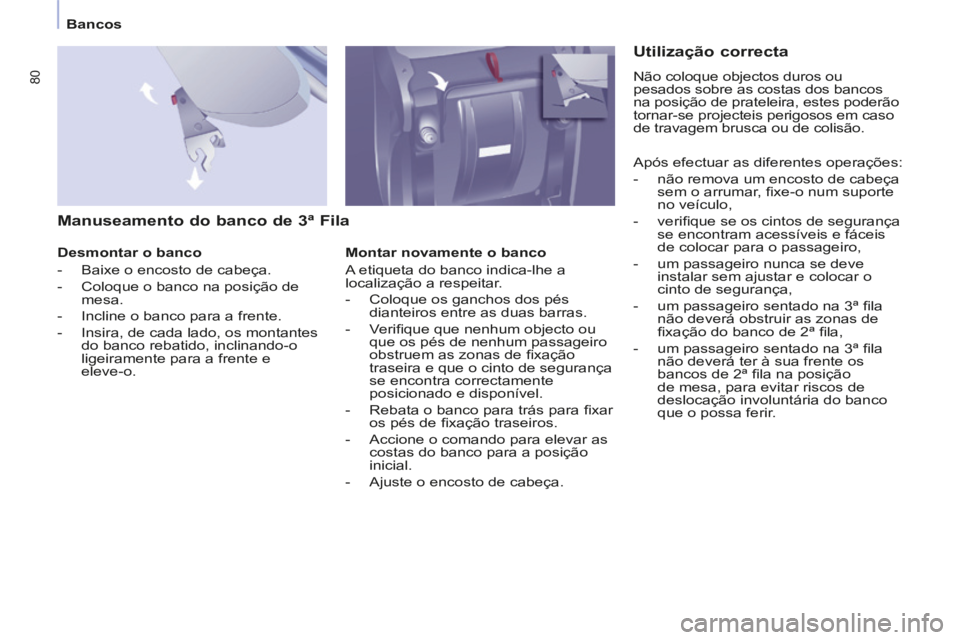 CITROEN BERLINGO MULTISPACE 2014 Manual do condutor (in Portuguese) Bancos
Berlingo-2-VP-papier_pt_Chap03_Ergonomie_ed01-2014
80
Manuseamento do banco de 3ª Fila
Desmontar o banco
- Baixe o encosto de cabeça.
- Coloque o banco na posiçã CITROEN BERLINGO MULTISPACE 2014 Manual do condutor (in Portuguese) Bancos
Berlingo-2-VP-papier_pt_Chap03_Ergonomie_ed01-2014
80
Manuseamento do banco de 3ª Fila
Desmontar o banco
- Baixe o encosto de cabeça.
- Coloque o banco na posiçã
