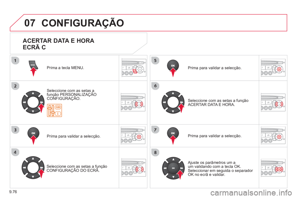 CITROEN BERLINGO MULTISPACE 2013 Manual do condutor (in Portuguese) 9.76
07 CONFIGURAÇÃO
Prima a tecla MENU.
Seleccione com as setas afunção PERSONALIZAÇÃO CONFIGURAÇÃO.ç
Prima para validar a selecção.
Seleccione com as setas a funçãoCONFIGURAÇ CITROEN BERLINGO MULTISPACE 2013 Manual do condutor (in Portuguese) 9.76
07 CONFIGURAÇÃO
Prima a tecla MENU.
Seleccione com as setas afunção PERSONALIZAÇÃO CONFIGURAÇÃO.ç
Prima para validar a selecção.
Seleccione com as setas a funçãoCONFIGURAÇ