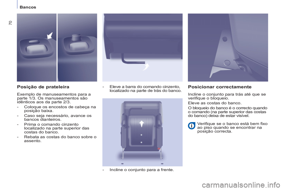 CITROEN BERLINGO MULTISPACE 2013 Manual do condutor (in Portuguese) 70
Bancos
Posição de prateleira
Exemplo de manuseamentos para a
parte 1/3. Os manuseamentos são
idênticos aos da parte 2/3.
- Coloque os encostos de cabeça na
posição baixa. CITROEN BERLINGO MULTISPACE 2013 Manual do condutor (in Portuguese) 70
Bancos
Posição de prateleira
Exemplo de manuseamentos para a
parte 1/3. Os manuseamentos são
idênticos aos da parte 2/3.
- Coloque os encostos de cabeça na
posição baixa.