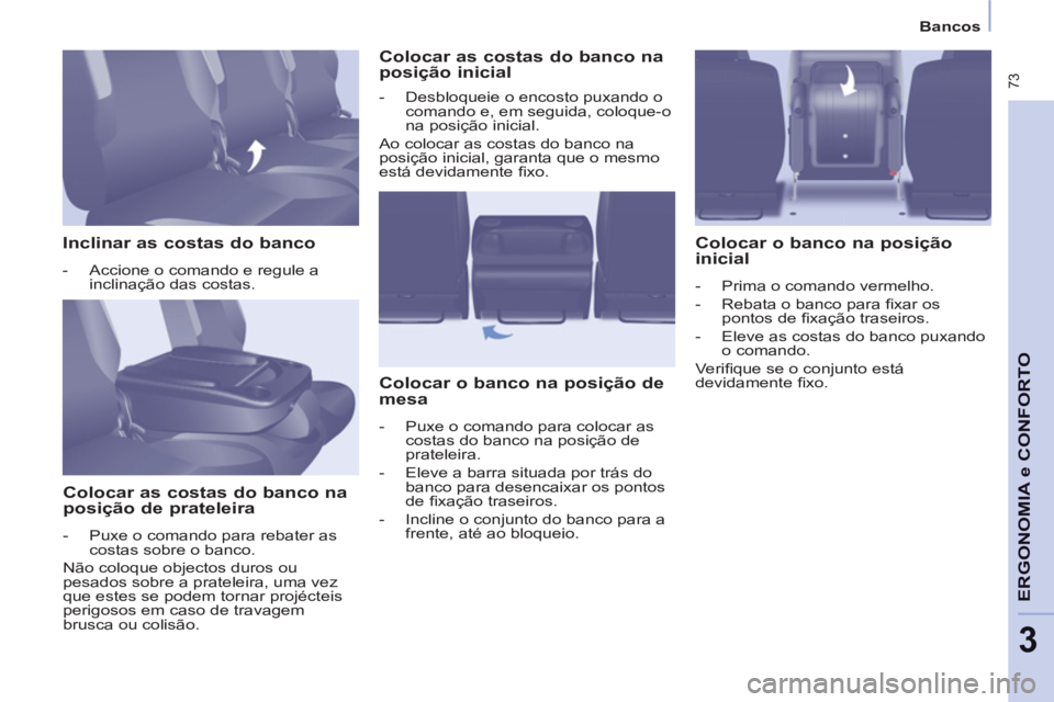 CITROEN BERLINGO MULTISPACE 2013 Manual do condutor (in Portuguese) 73
ERGONOMIA
e C
A
ONFORT
O
3
Bancos
Inclinar as costas do banco
- Accione o comando e regule a
inclinação das costas.
Colocar as costas do banco na
posição de pr CITROEN BERLINGO MULTISPACE 2013 Manual do condutor (in Portuguese) 73
ERGONOMIA
e C
A
ONFORT
O
3
Bancos
Inclinar as costas do banco
- Accione o comando e regule a
inclinação das costas.
Colocar as costas do banco na
posição de pr