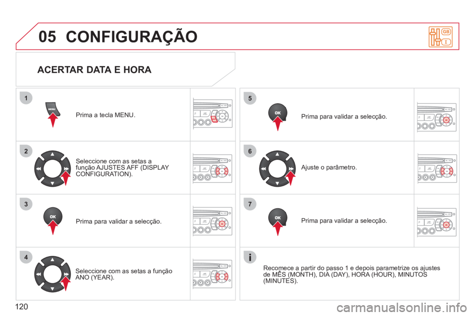 CITROEN BERLINGO FIRST 2011 Manual do condutor (in Portuguese) 120
05
1
2
3
4
5
6
7
CONFIGURAÇÃO
Prima a tecla MENU.
Seleccione com as setas a
função AJUSTES AFF (DISPLAY
C
ONFIGURATION).
Prima para validar a selecção.
Seleccione com as setas a f CITROEN BERLINGO FIRST 2011 Manual do condutor (in Portuguese) 120
05
1
2
3
4
5
6
7
CONFIGURAÇÃO
Prima a tecla MENU.
Seleccione com as setas a
função AJUSTES AFF (DISPLAY
C
ONFIGURATION).
Prima para validar a selecção.
Seleccione com as setas a f