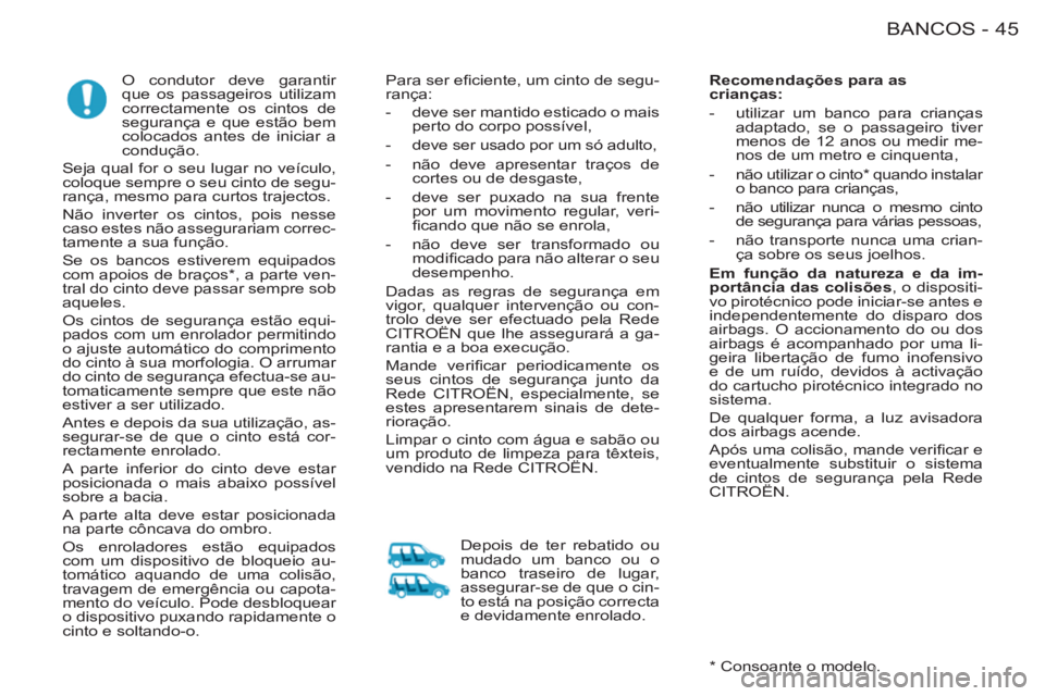 CITROEN BERLINGO FIRST 2011  Manual do condutor (in Portuguese) 45BANCOS-
   
 
 
 
 
O condutor deve garantir 
que os passageiros utilizam 
correctamente os cintos de 
segurança e que estão bem 
colocados antes de iniciar a 
condução. 
  Seja qual for o seu l
