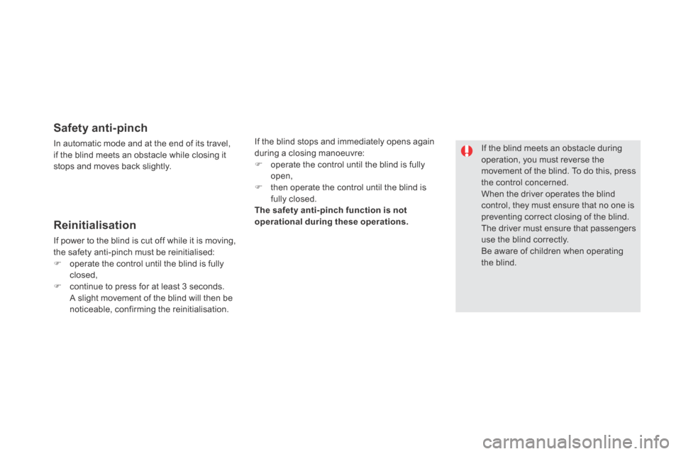 Citroen DS5 HYBRID4 2014 1.G Owners Manual DS5-HYBRID_EN_CHAP02_OUVERTURES_ED02-2013
  Safety  anti-pinch 
 In automatic mode and at the end of its travel, if the blind meets an obstacle while closing it stops and moves back slightly.  
  If t
