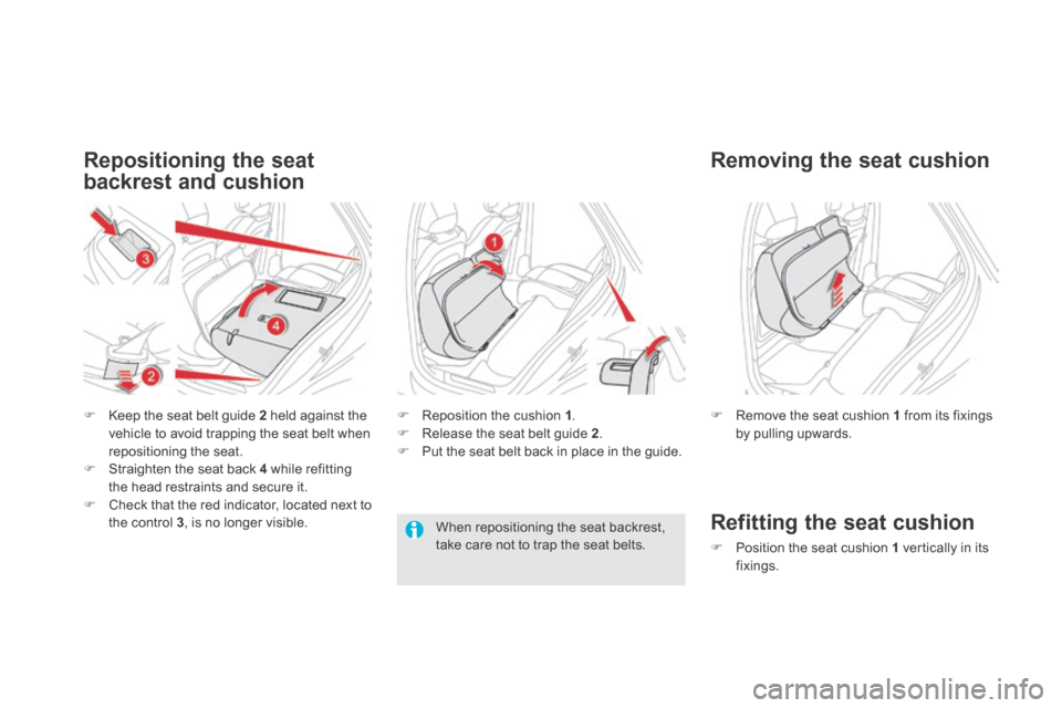 Citroen DS5 HYBRID4 2014 1.G Owners Manual DS5-HYBRID_EN_CHAP03_CONFORT_ED02-2013
  Repositioning  the  seat 
backrest and cushion 
   Keep the seat belt guide  2  held against the vehicle to avoid trapping the seat belt when repositioning 