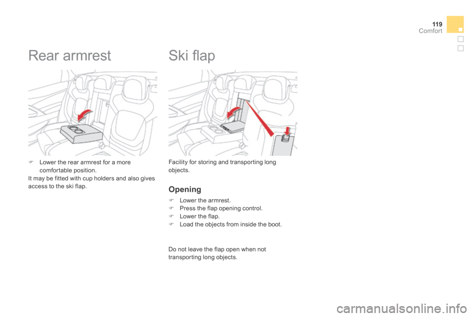 Citroen DS5 HYBRID4 2014 1.G Owners Manual 11 9Comfort
DS5-HYBRID_EN_CHAP03_CONFORT_ED02-2013
         Ski ﬂ ap 
  Facility for storing and transporting long objects.    Lower the rear armrest for a more comfortable  position.   It may be