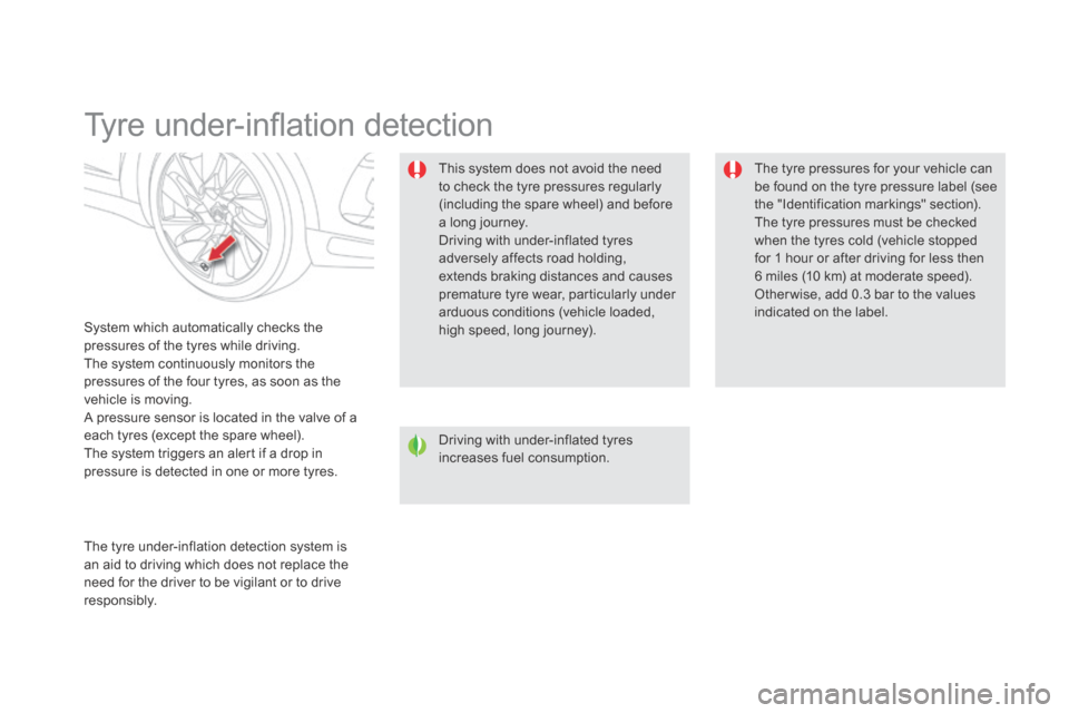 Citroen DS5 HYBRID4 2014 1.G Owners Manual DS5-HYBRID_EN_CHAP04_CONDUITE_ED02-2013
         Tyre under-inﬂ ation detection  
  System which automatically checks the pressures of the tyres while driving.  The system continuously monitors the 