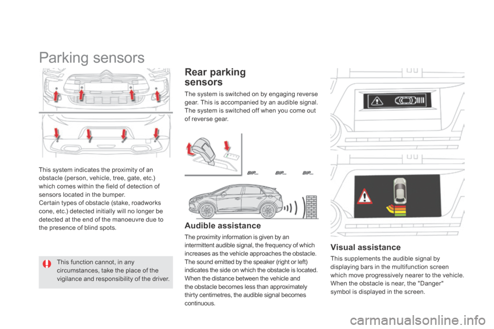 Citroen DS5 HYBRID4 2014 1.G Owners Manual DS5-HYBRID_EN_CHAP04_CONDUITE_ED02-2013
 This system indicates the proximity of an obstacle (person, vehicle, tree, gate, etc.) which comes within the field of detection of sensors located in the bump