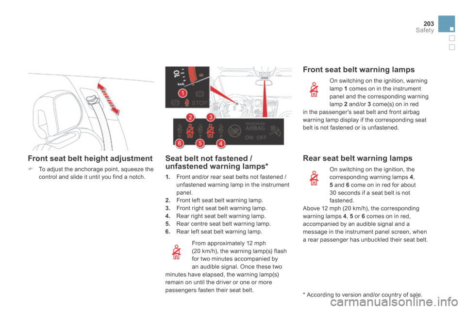Citroen DS5 HYBRID4 2014 1.G Owners Manual 203Safety
DS5-HYBRID_EN_CHAP07_SECURITE_ED02-2013
Front seat belt height adjustment 
   To adjust the anchorage point, squeeze the control and slide it until you find a notch.    
  From approximat