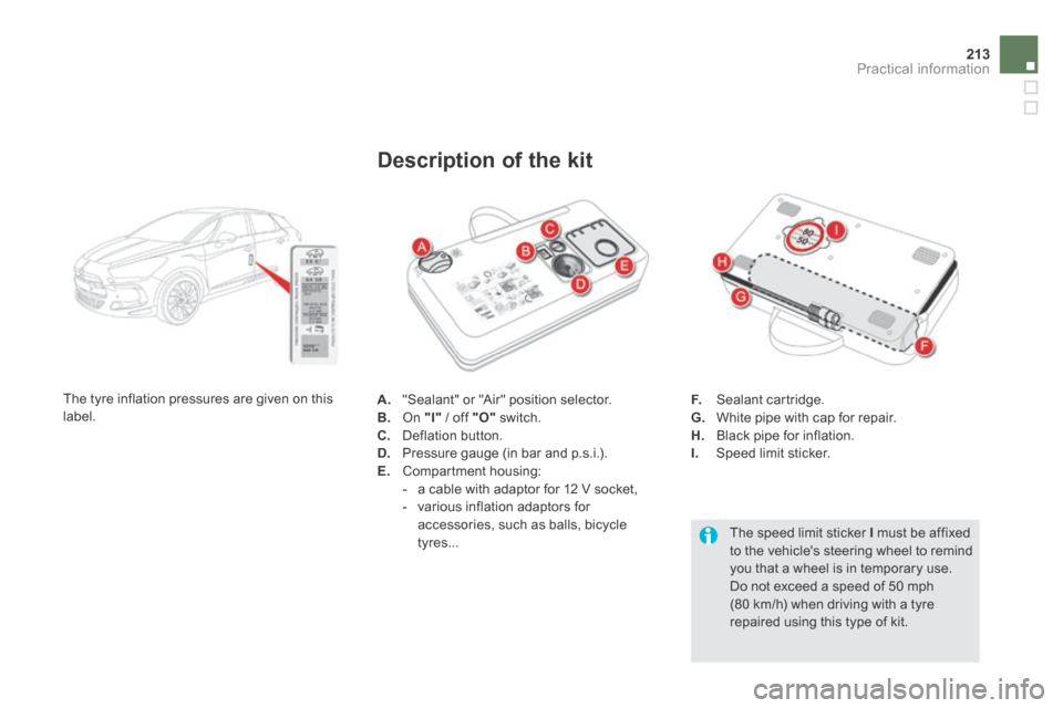 Citroen DS5 HYBRID4 2014 1.G Owners Manual 213Practical information
DS5-HYBRID_EN_CHAP08_INFO PRATIQUES_ED02-2013
A. "Sealant" or "Air" position selector. B. On "I" / off "O" switch. C. Deflation button. D. Pressure gauge (in ba Citroen DS5 HYBRID4 2014 1.G Owners Manual 213Practical information
DS5-HYBRID_EN_CHAP08_INFO PRATIQUES_ED02-2013
A. "Sealant" or "Air" position selector. B. On "I" / off "O" switch. C. Deflation button. D. Pressure gauge (in ba