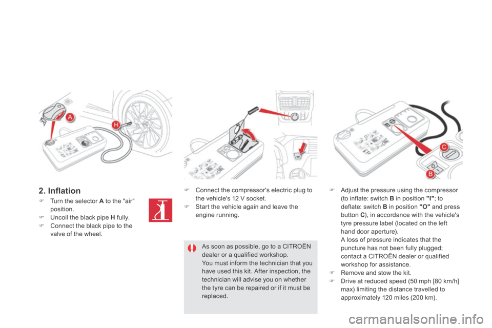 Citroen DS5 HYBRID4 2014 1.G Owners Manual DS5-HYBRID_EN_CHAP08_INFO PRATIQUES_ED02-2013
2 . I n fl a t i o n Connect the compressors electric plug to the vehicles 12 V socket. Start the vehicle again and leave the engine Citroen DS5 HYBRID4 2014 1.G Owners Manual DS5-HYBRID_EN_CHAP08_INFO PRATIQUES_ED02-2013
2 . I n fl a t i o n Connect the compressors electric plug to the vehicles 12 V socket. Start the vehicle again and leave the engine