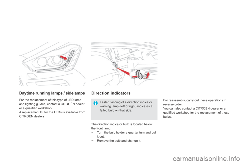 Citroen DS5 HYBRID4 2014 1.G Owners Manual DS5-HYBRID_EN_CHAP08_INFO PRATIQUES_ED02-2013
Daytime running lamps / sidelamps
For the replacement of this type of LED lamp and lighting guides, contact a CITROËN dealer or a qualified workshop. Citroen DS5 HYBRID4 2014 1.G Owners Manual DS5-HYBRID_EN_CHAP08_INFO PRATIQUES_ED02-2013
Daytime running lamps / sidelamps
For the replacement of this type of LED lamp and lighting guides, contact a CITROËN dealer or a qualified workshop.