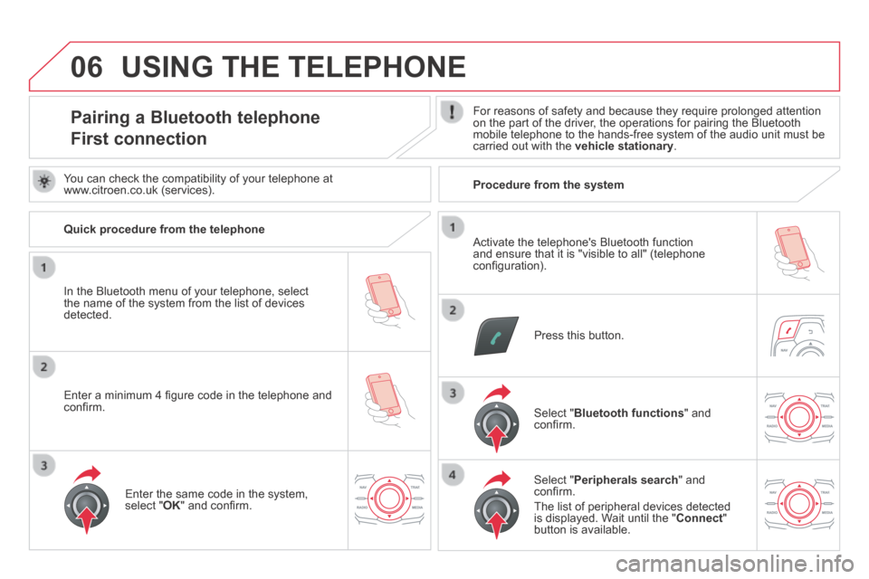 Citroen DS5 HYBRID4 2014 1.G Owners Manual 06
DS5-HYBRID_EN_CHAP11C_RT6_ED02-2013
Pairing a Bluetooth telephone  
First connection 
  For reasons of safety and because they require prolonged attention on the part of the driver, the operations 