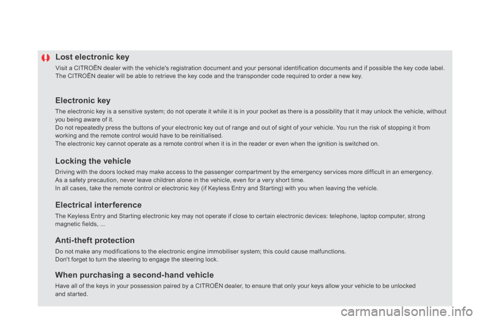 Citroen DS5 HYBRID4 2014 1.G Owners Manual DS5-HYBRID_EN_CHAP02_OUVERTURES_ED02-2013
Lost electronic key 
 Visit a CITROËN dealer with the vehicles registration document and your personal identification documents and if possible the key code