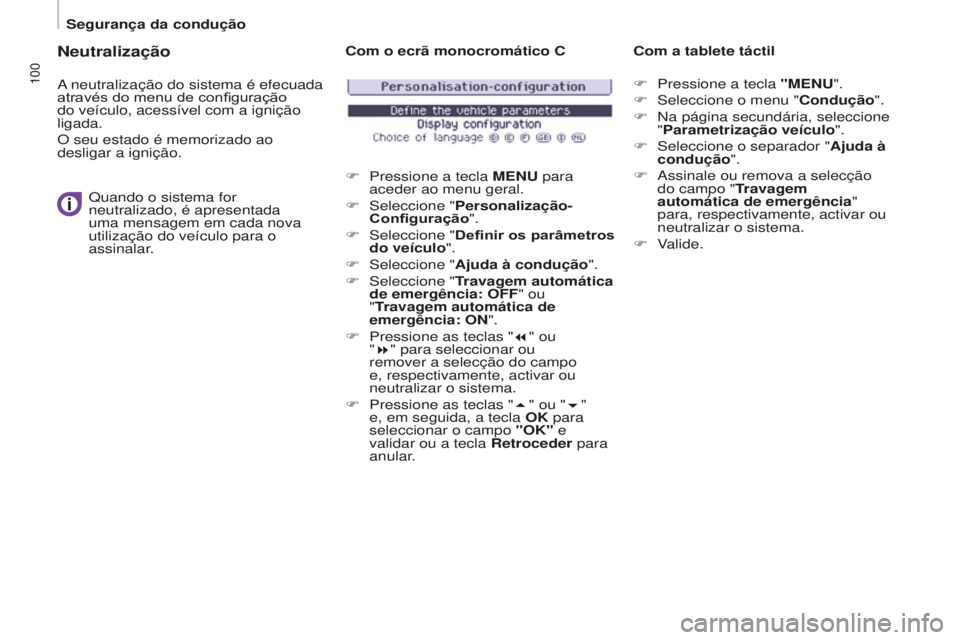CITROEN BERLINGO ELECTRIC 2017  Manual do condutor (in Portuguese) 100
BERLINGO-2-VU_PT_ChAP05_SECURITE_Ed01-2015
Neutralização
a neutralização do sistema é efecuada 
através do menu de configuração 
do veículo, acessível com a ignição 
ligada.
O seu esta