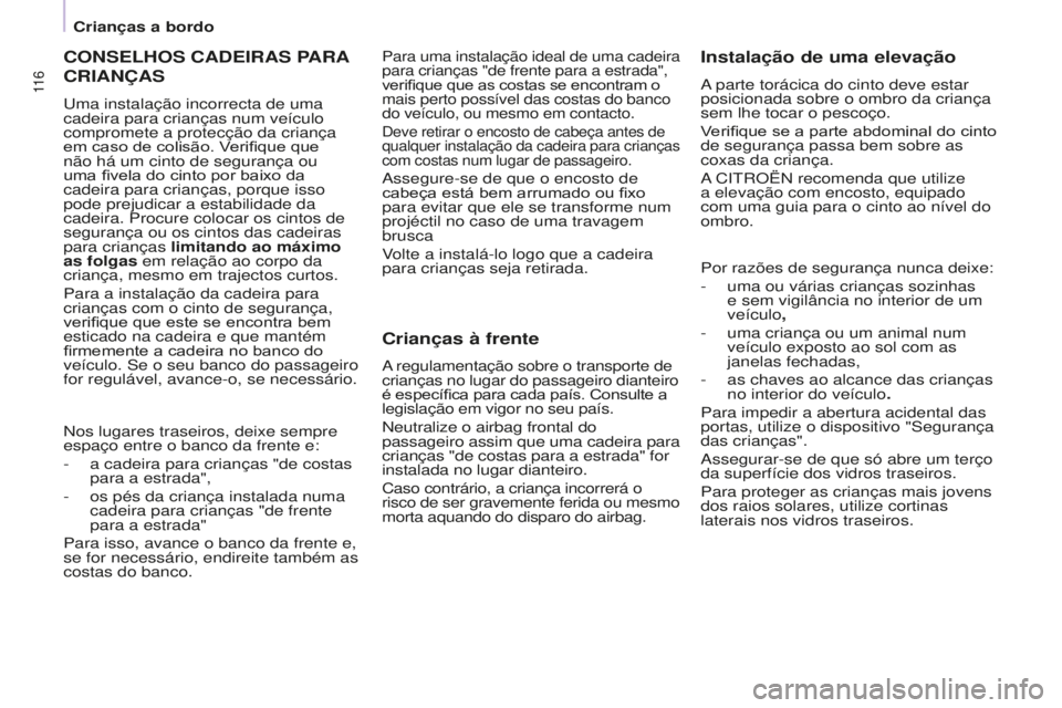 CITROEN BERLINGO ELECTRIC 2017  Manual do condutor (in Portuguese) 11 6
BERLINGO-2-VU_PT_ChAP05_SECURITE_Ed01-2015BERLINGO-2-VU_PT_ChAP05_SECURITE_Ed01-2015
CONSELhOS CAdEIRAS PARA 
CRIANÇAS
uma instalação incorrecta de uma 
cadeira para crianças num veículo 
co