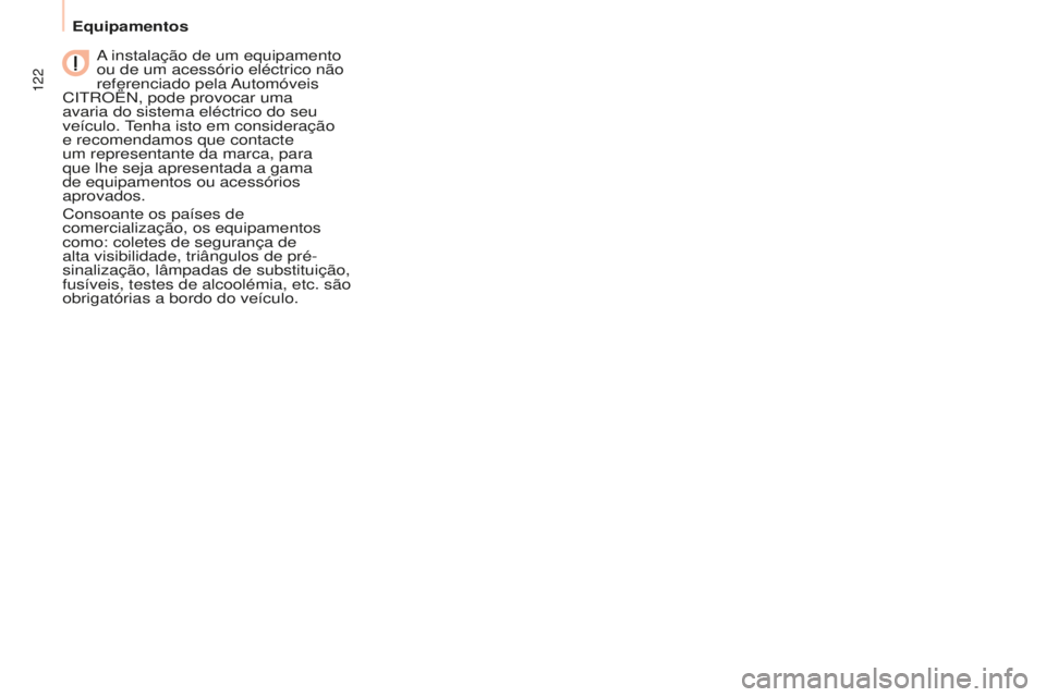 CITROEN BERLINGO ELECTRIC 2017  Manual do condutor (in Portuguese) 122
Berlingo-2-Vu_pt_Chap06_accessoire_ed01-2015Berlingo-2-Vu_pt_Chap06_accessoire_ed01-2015
a instalação de um equipamento 
ou de um acessório eléctrico não 
referenciado 
pela  a utomóveis 
C
