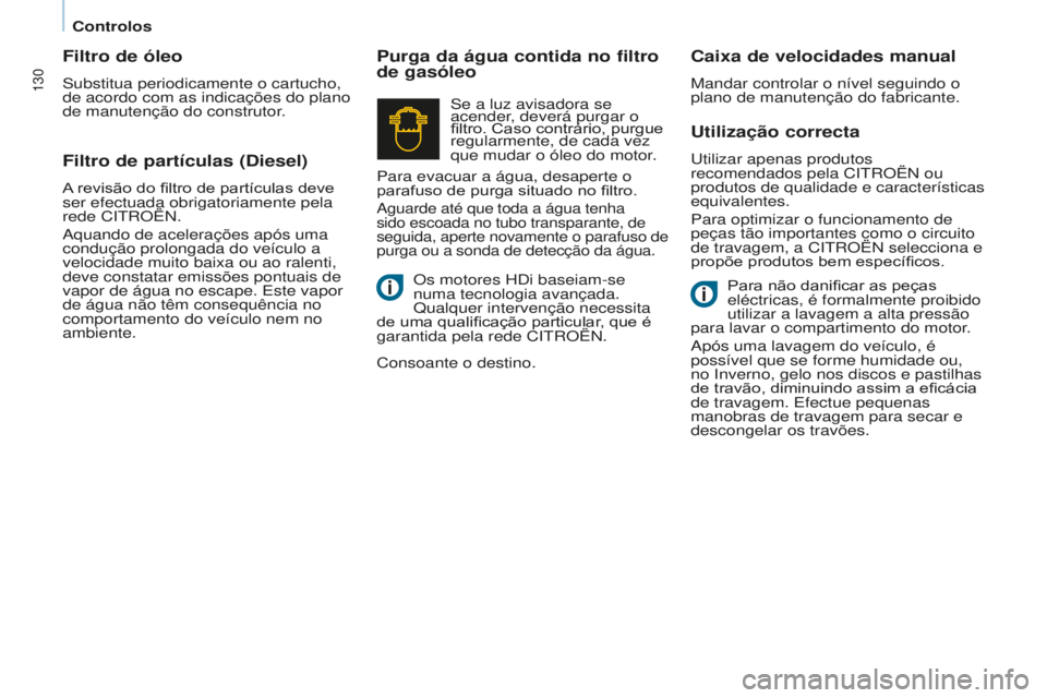 CITROEN BERLINGO ELECTRIC 2017 Manual do condutor (in Portuguese) 130
Berlingo-2-VU_pt_Chap07_Verification_ed01-2015Berlingo-2-VU_pt_Chap07_Verification_ed01-2015
Utilização correcta
utilizar apenas produtos
recomendados pela C itr OË n ou
produtos de qualidad CITROEN BERLINGO ELECTRIC 2017 Manual do condutor (in Portuguese) 130
Berlingo-2-VU_pt_Chap07_Verification_ed01-2015Berlingo-2-VU_pt_Chap07_Verification_ed01-2015
Utilização correcta
utilizar apenas produtos
recomendados pela C itr OË n ou
produtos de qualidad