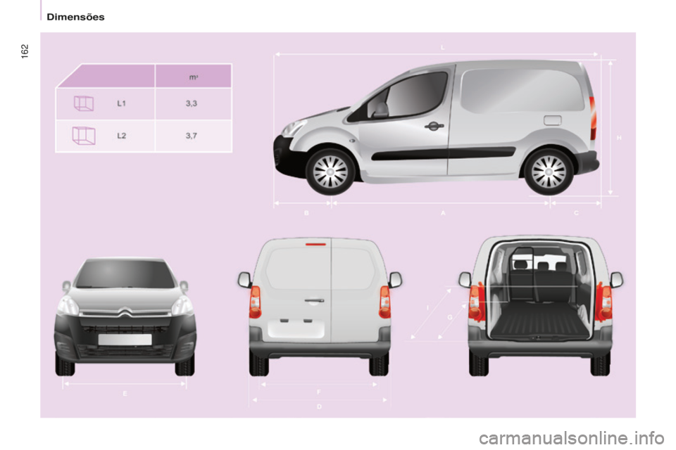 CITROEN BERLINGO ELECTRIC 2017  Manual do condutor (in Portuguese) 162
Berlingo-2-Vu_pt_Chap09_Caract_technique_ed01-2015
Berlingo-2-Vu_pt_Chap09_Caract_technique_ed01-2015 
dimensões  