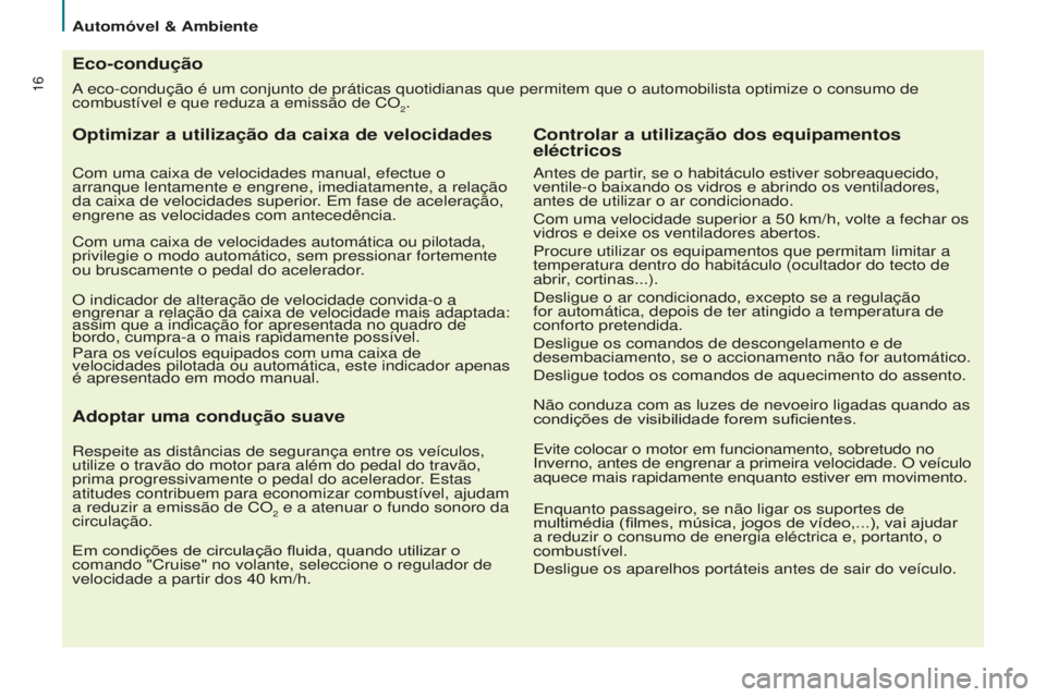 CITROEN BERLINGO ELECTRIC 2017  Manual do condutor (in Portuguese) 16a eco-condução é um conjunto de práticas quotidianas que perm\
item que o automobilista optimize o consumo de 
combustível e que reduza a emissão de CO
2.
Eco-condução
Optimizar a utilizaç