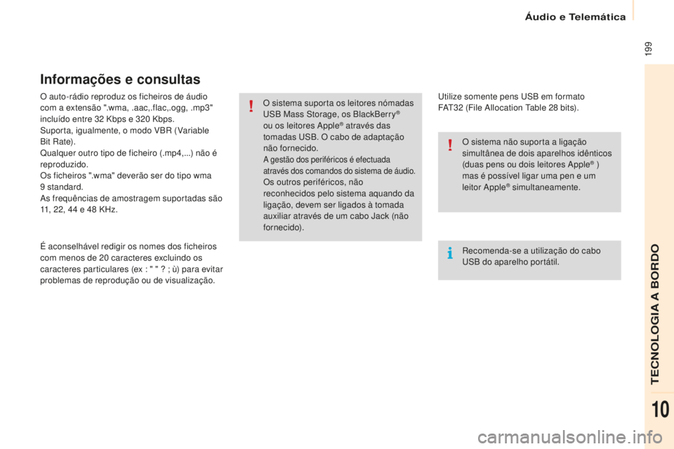 CITROEN BERLINGO ELECTRIC 2017 Manual do condutor (in Portuguese) 199
Berlingo-2-Vu_pt_Chap10a_ sM eGplus_ed01-2015
O auto-rádio reproduz os ficheiros de áudio
com a extensão ".wma, .aac,.flac,.ogg, .mp3"
incluído entre 32
Kbps e 320 Kbps.
su
por CITROEN BERLINGO ELECTRIC 2017 Manual do condutor (in Portuguese) 199
Berlingo-2-Vu_pt_Chap10a_ sM eGplus_ed01-2015
O auto-rádio reproduz os ficheiros de áudio
com a extensão ".wma, .aac,.flac,.ogg, .mp3"
incluído entre 32
Kbps e 320 Kbps.
su
por
