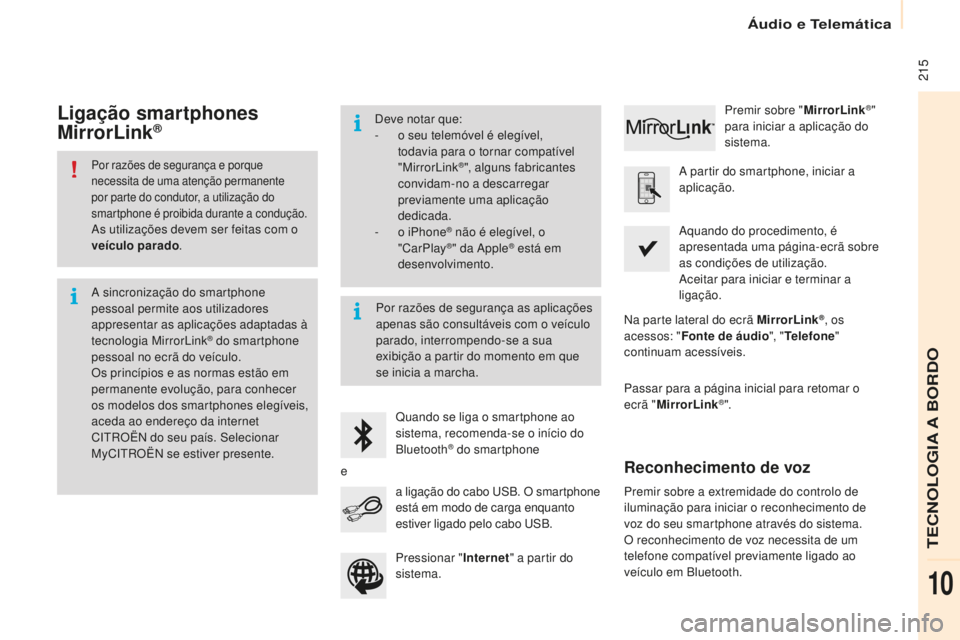 CITROEN BERLINGO ELECTRIC 2017 Manual do condutor (in Portuguese) 215
Berlingo-2-Vu_pt_Chap10a_ sM eGplus_ed01-2015
Por razões de segurança e porque
necessita de uma atenção permanente
por parte do condutor, a utilização do
smartphone é proibida durante a CITROEN BERLINGO ELECTRIC 2017 Manual do condutor (in Portuguese) 215
Berlingo-2-Vu_pt_Chap10a_ sM eGplus_ed01-2015
Por razões de segurança e porque
necessita de uma atenção permanente
por parte do condutor, a utilização do
smartphone é proibida durante a