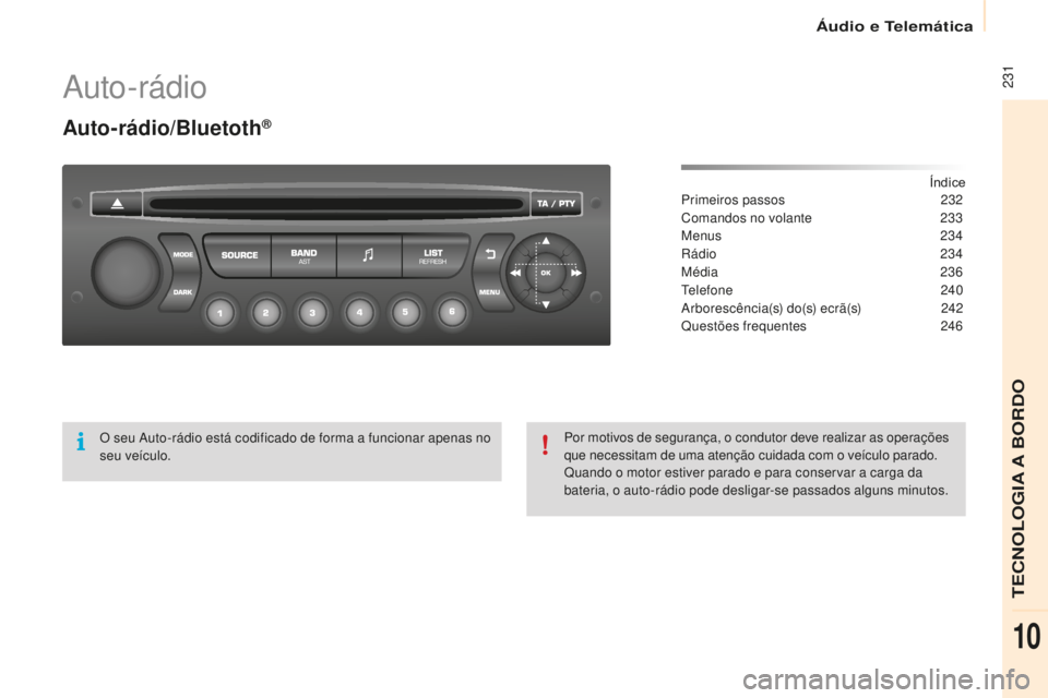 CITROEN BERLINGO ELECTRIC 2017 Manual do condutor (in Portuguese) 231
Berlingo-2-Vu_pt_Chap10b_ rd45_ed01-2015
auto-rádio
Auto-rádio/Bluetoth®
Índice
Primeiros passos 2 32
Comandos no volante
2
33
Menus
2
34
rá
dio
234
Média
236
tel
efone
240
CITROEN BERLINGO ELECTRIC 2017 Manual do condutor (in Portuguese) 231
Berlingo-2-Vu_pt_Chap10b_ rd45_ed01-2015
auto-rádio
Auto-rádio/Bluetoth®
Índice
Primeiros passos 2 32
Comandos no volante
2
33
Menus
2
34
rá
dio
234
Média
236
tel
efone
240