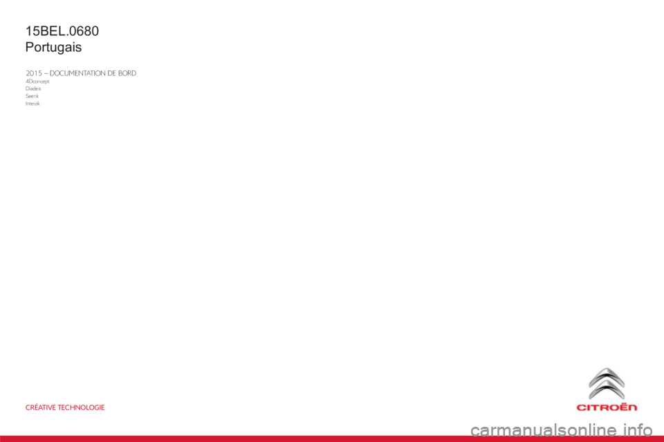 CITROEN BERLINGO ELECTRIC 2017  Manual do condutor (in Portuguese) CRÉATIVE TECHNOLOGIE
2015 – DOCUMENTATION DE BORD4Dconcept
Diadeis
Seenk
Interak
15BEL.0680
Portugais 