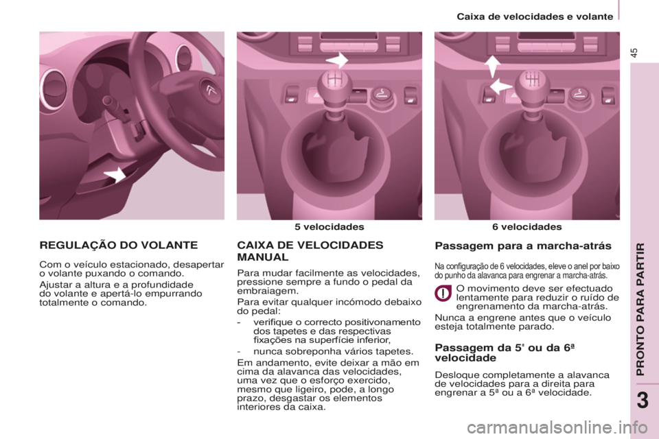 CITROEN BERLINGO ELECTRIC 2017  Manual do condutor (in Portuguese) 45
BERLINGO-2-VU_PT_ChAP03_PRET-A-PARTIR_Ed01-2015BERLINGO-2-VU_PT_ChAP03_PRET-A-PARTIR_Ed01-2015
CAIxA dE   VELOCI d A d ES  
MANUAL
5 velocidades
6   velocidades
Para mudar facilmente as velocidades
