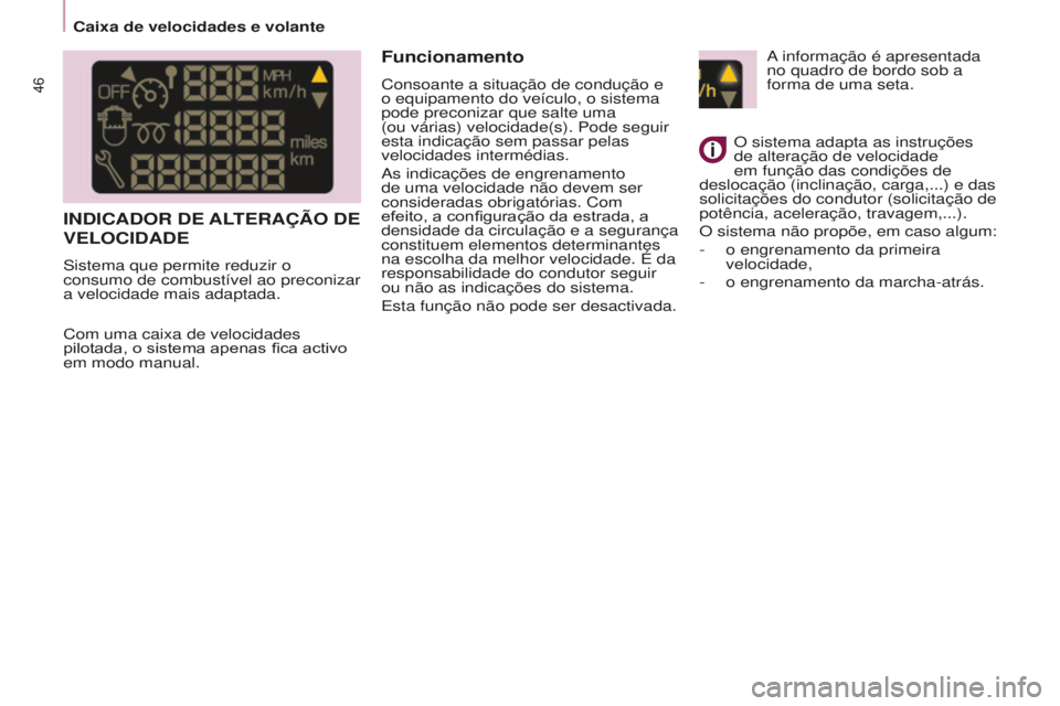 CITROEN BERLINGO ELECTRIC 2017  Manual do condutor (in Portuguese) 46
BERLINGO-2-VU_PT_ChAP03_PRET-A-PARTIR_Ed01-2015BERLINGO-2-VU_PT_ChAP03_PRET-A-PARTIR_Ed01-2015
INdICAdOR dE ALTERAÇÃO  d E  
VELOCI

d A d E
sistema que permite reduzir o 
consumo de combustível