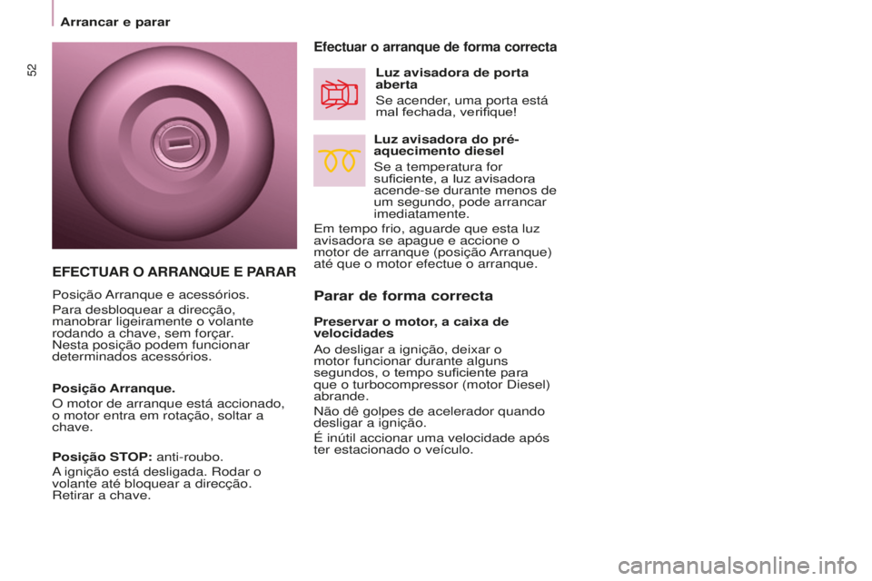 CITROEN BERLINGO ELECTRIC 2017  Manual do condutor (in Portuguese) 52
BERLINGO-2-VU_PT_ChAP03_PRET-A-PARTIR_Ed01-2015BERLINGO-2-VU_PT_ChAP03_PRET-A-PARTIR_Ed01-2015
Parar de forma correcta
Efectuar o arranque de forma correcta
Luz avisadora do pré-
aquecimento diese