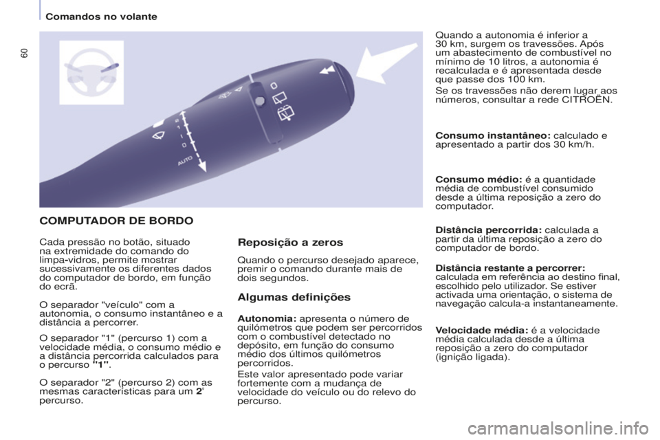 CITROEN BERLINGO ELECTRIC 2017  Manual do condutor (in Portuguese) 60
Berlingo-2-VU_pt_Chap04_Ergonomie_ed01-2015
COMPUTAdOR dE BORdO
Algumas definições
Autonomia: apresenta o número de 
quilómetros que podem ser percorridos 
com o combustível detectado no 
dep