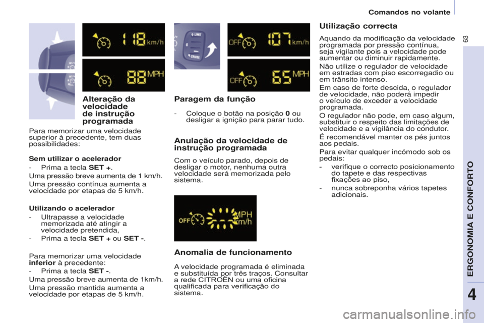 CITROEN BERLINGO ELECTRIC 2017  Manual do condutor (in Portuguese) 63
Berlingo-2-VU_pt_Chap04_Ergonomie_ed01-2015
Alteração da 
velocidade 
de instrução 
programadaParagem da função
Anomalia de funcionamento Anulação da velocidade de 
instrução programada
C