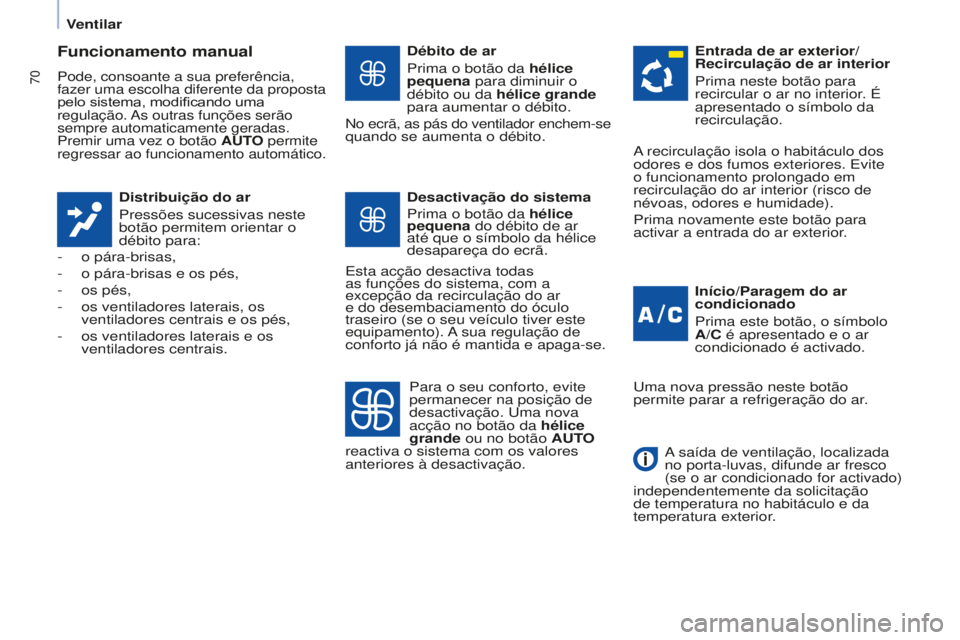 CITROEN BERLINGO ELECTRIC 2017  Manual do condutor (in Portuguese) 70
Berlingo-2-VU_pt_Chap04_Ergonomie_ed01-2015Berlingo-2-VU_pt_Chap04_Ergonomie_ed01-2015
Funcionamento manual
Pode, consoante a sua preferência, 
fazer uma escolha diferente da proposta 
pelo sistem