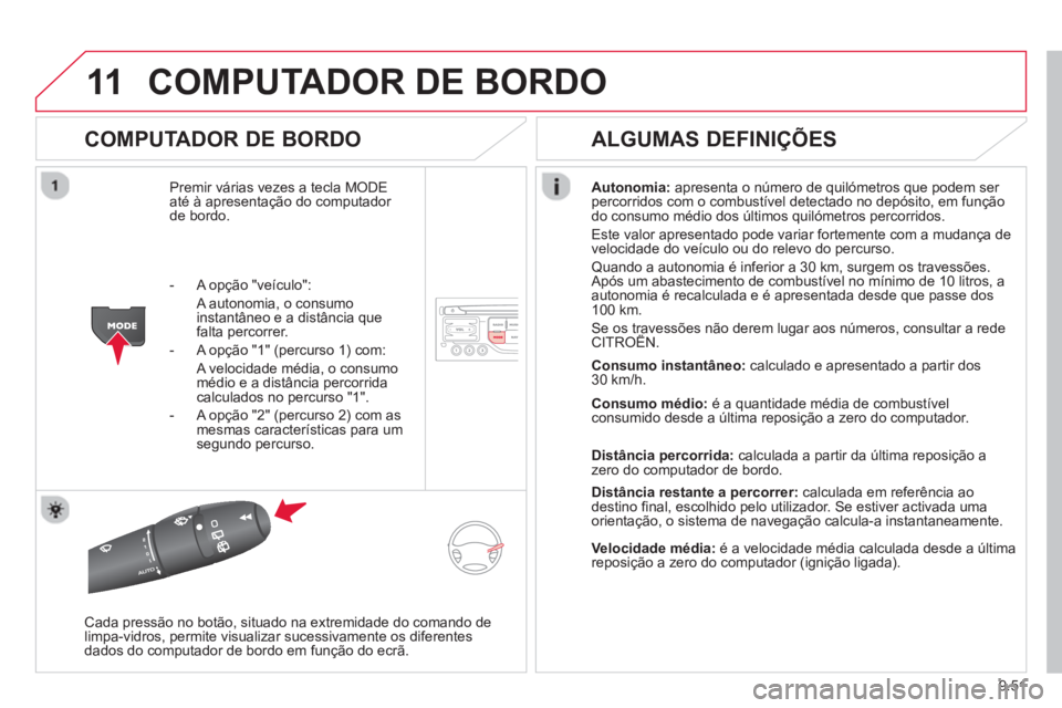 CITROEN BERLINGO ELECTRIC 2015 Manual do condutor (in Portuguese) 9.51
11COMPUTADOR DE BORDO
COMPUTADOR DE BORDO
Premir várias vezes a tecla MODEaté à apresentação do computador de bordo. Autonomia
:apresenta o número de quilómetros que podem ser
percor CITROEN BERLINGO ELECTRIC 2015 Manual do condutor (in Portuguese) 9.51
11COMPUTADOR DE BORDO
COMPUTADOR DE BORDO
Premir várias vezes a tecla MODEaté à apresentação do computador de bordo. Autonomia
:apresenta o número de quilómetros que podem ser
percor