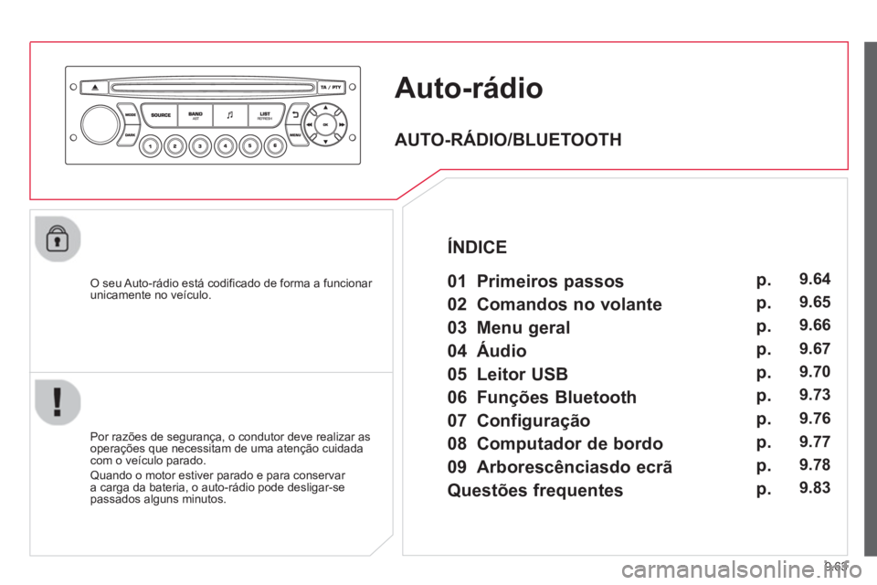CITROEN BERLINGO ELECTRIC 2015 Manual do condutor (in Portuguese) 9.63
Auto-rádio
O seu Auto-rádio está codificado de forma a funcionar unicamente no veículo.
Por razões de segurança, o condutor deve realizar as
operações que necessitam de uma aten CITROEN BERLINGO ELECTRIC 2015 Manual do condutor (in Portuguese) 9.63
Auto-rádio
O seu Auto-rádio está codificado de forma a funcionar unicamente no veículo.
Por razões de segurança, o condutor deve realizar as
operações que necessitam de uma aten