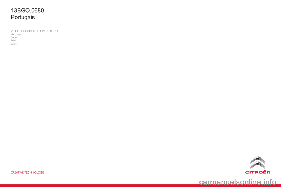 CITROEN BERLINGO ELECTRIC 2015  Manual do condutor (in Portuguese) 2013 – DOCUMENTATION DE BORD4Dconcept
Diadeis
Seenk
Edipro
CRÉATIVE TECHNOLOGIE
13BGO.0680
Portugais 
